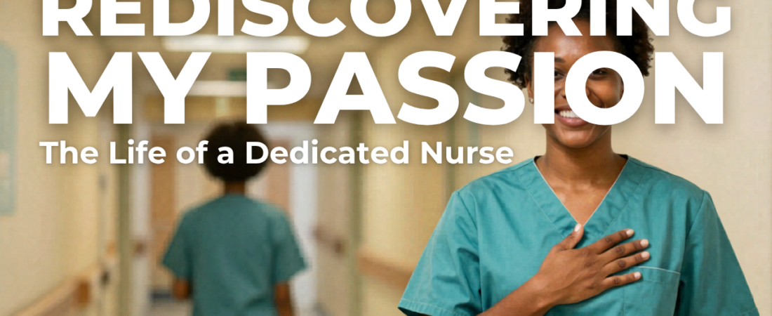 Rediscovering My Passion: The Life of a Dedicated Nurse